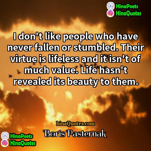 Boris Pasternak Quotes | I don't like people who have never